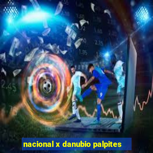 nacional x danubio palpites